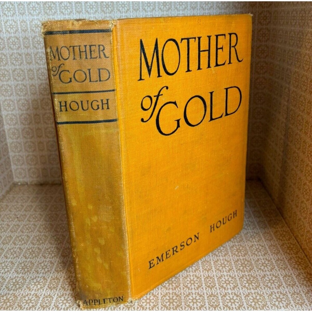 Mother of Gold by Emerson Hough HARDCOVER, 1924 Appleton & Co - 1st Edition